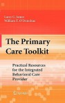 The Primary Care Toolkit: Practical Resources for the Integrated Behavioral Care Provider - Larry C. James, William T. O'Donohue