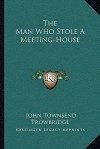 The Man Who Stole a Meeting-House - John Townsend Trowbridge