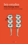 Seis estudios: Sobre política, historia, tecnología, universidad, ética y pedagogía - Félix Rodrigo Mora