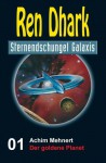 Ren Dhark Sternendschungel Galaxis Band 1: Der goldene Planet (German Edition) - Achim Mehnert