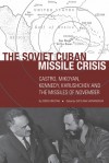 The Soviet Cuban Missile Crisis: Castro, Mikoyan, Kennedy, Khrushchev and the Missiles of November - Sergo Mikoyan, Svetlana Savranskaya