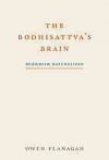 The Bodhisattva's Brain : Buddhism Naturalized - Owen Flanagan