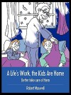 A Life's Work, the Kids Are Home: Better Take Care of Them - Robert Maxwell