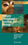 Primate Craniofacial Function and Biology (Developments in Primatology: Progress and Prospects) - Christopher Vinyard, Matthew J. Ravosa