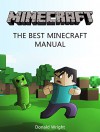 Minecraft: The Best Minecraft Manual (Minecraft, Minecraft Books, Minecraft comics) - Donald Wright