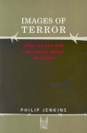 Images of Terror: What We Can and Can't Know about Terrorism - Philip Jenkins