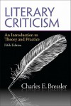 Literary Criticism: An Introduction to Theory and Practice (5th Edition) - Charles E. Bressler