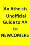 An Atheists Unofficial Guide to AA for Newcomers - Vince Hawkins