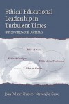 Ethical Educational Leadership in Turbulent Times: Resolving Moral Dilemmas - Joan Poliner Shapiro