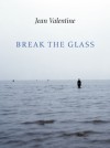 Break the Glass - Jean Valentine