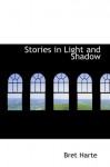 Stories in Light and Shadow - Bret Harte