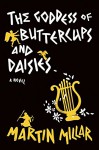 Goddess of Buttercups & Daisies: A Novel - Martin Millar