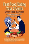 Fast Food Dating Your 2 Cents: Over 1000 Served! - Peter Andrew Sacco