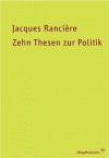 Zehn Thesen zur Politik - Jacques Rancière, Marc Blankenburg