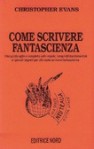 Come scrivere fantascienza - Christopher Evans, Piergiorgio Nicolazzini