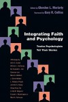 Integrating Faith and Psychology: Twelve Psychologists?tell Their Stories - Glendon L. Moriarty, Gary R. Collins, Mark R. McMinn, Everett L. Worthington Jr., Alvin C. Dueck, Mark A. Yarhouse, Linda M. Wagener