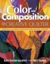 Color and Composition for the Creative Quilter: Improve Any Quilt with Easy-To-Follow Lessons - Katie Pasquini Masopust, Brett Barker