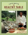 The Healthy Table: Simple, Delicious Home Cooking - Luiz Ratto, Ann Volkwein, Ann Marks Volkwein