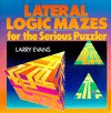 Lateral Logic Mazes for the Serious Puzzler - Larry Evans