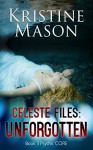 Celeste Files: Unforgotten (Book 3 Psychic C.O.R.E.) - Kristine Mason