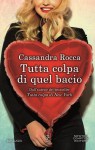 Tutta colpa di quel bacio - Cassandra Rocca