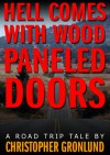 Hell Comes With Wood Paneled Doors - Christopher Gronlund