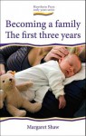 Becoming a Family: The First Three Years - Margaret Shaw