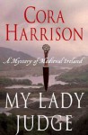 My Lady Judge: A Mystery of Medieval Ireland (Mysteries of Medieval Ireland) - Cora Harrison