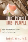 Hurt People Hurt People: Hope and Healing for Yourself and Your Relationships - Sandra D. Wilson, Ronald E. Eggert