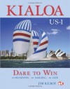 Kialoa US-1 Dare to Win: In Business In Sailing In Life - Jim Kilroy