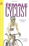 The Female Cyclist: Gearing Up a Level (Ultimate Training Series from Velopress, 3) - Gale Bernhardt, Connie Carpenter-Phinney, Linda Jackson