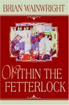 Within the Fetterlock - Brian Wainwright