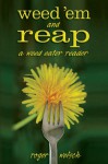 Weed 'Em and Reap: A Weed Eater Reader - Roger Welsch