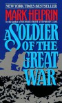 A Soldier of the Great War - Mark Helprin