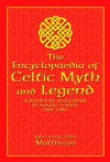 The Encyclopaedia of Celtic Myth and Legend: A Definitive Sourcebook of Magic, Vision, and Lore - John Matthews, Caitlín Matthews