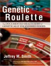 Genetic Roulette: The Documented Health Risks of Genetically Engineered Foods - Jeffrey M. Smith