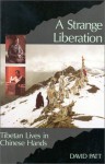 A Strange Liberation: Tibetan Lives In Chinese Hands - David Patt