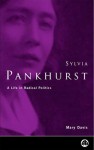 Sylvia Pankhurst: A Life in Radical Politics - Mary Davis