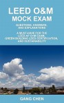 Leed O&m Mock Exam: Questions, Answers, and Explanations, a Must-Have for the Leed AP O+m Exam, Green Building Leed Certification, and Sus - Gang Chen