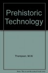 Prehistoric Technology - M.W. Thompson, S. A. Semenov