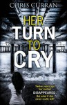 Her Turn to Cry: A Gripping Psychological Drama with Twists You Won't See Coming - Chris Curran