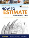 How to Estimate with RSMeans Data: Basic Skills for Building Construction - Saleh A. Mubarak, R.S. Means Company