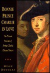 Bonnie Prince Charlie in Love (Biography, Letters & Diaries) - Hugh Douglas