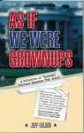 As If We Were Grownups: A Collection of "Suicidal" Political Speeches That Aren't - Jeff Golden