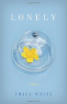 Lonely: A Memoir - Emily White