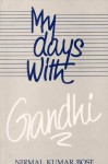 My Days with Gandhi - Nirmal Kumar Bose