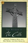 The Wisdom Of The Celts - Patricia King, Gina Sigillito