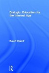 Dialogic: Education for the Internet Age - Rupert Wegerif