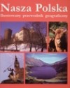 Nasza Polska. Ilustrowany przewodnik geograficzny - Mariola Jarocka