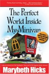 The Perfect World Inside My Minivan -- One mom's journey through the streets of suburbia - Marybeth Hicks